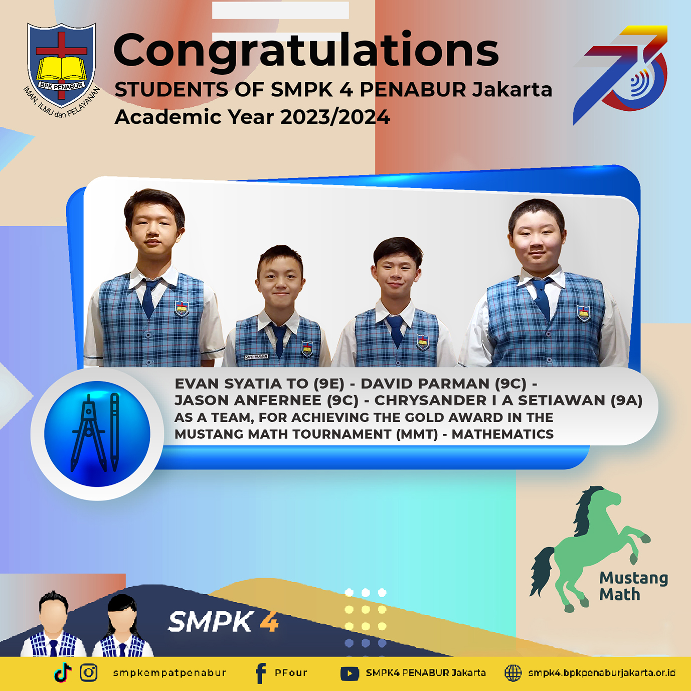 MUSTANG MATHEMATICS TOURNAMENT : Evan Syatia To (9E), David Parman (9C), Jason Anfernee Kurniawan (9C) & Chrysander Immanuel Ambrose Setiawan (9A) - MEDALI EMAS