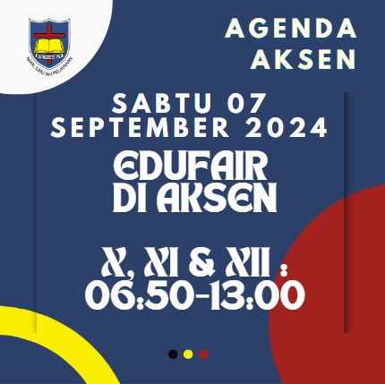 AGENDA AKSEN - Sabtu 07 September 2024 EDUFAIR di SMAK 7 PENABUR Jakarta