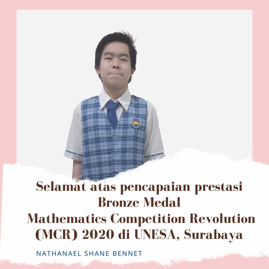 Selamat atas pencapaian prestasi  Bronze Medal dalam Mathematics Competition Revolution (MCR) 2020 di UNESA di Surabaya, Nathanael Shane Bennet.
